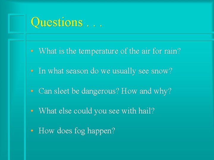 Questions. . . • What is the temperature of the air for rain? •