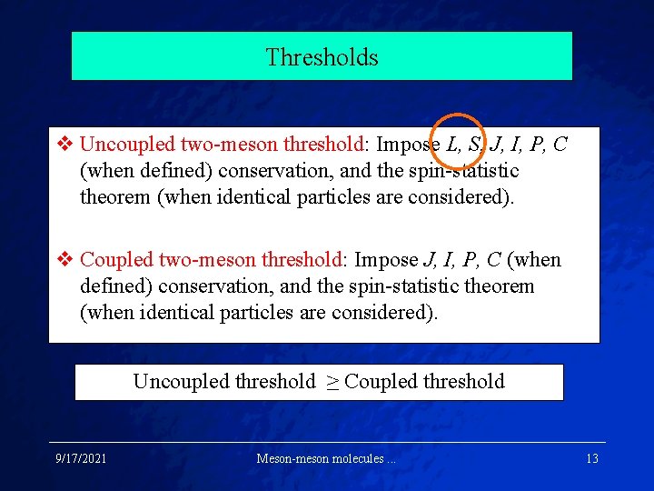Thresholds v Uncoupled two-meson threshold: Impose L, S, J, I, P, C (when defined)