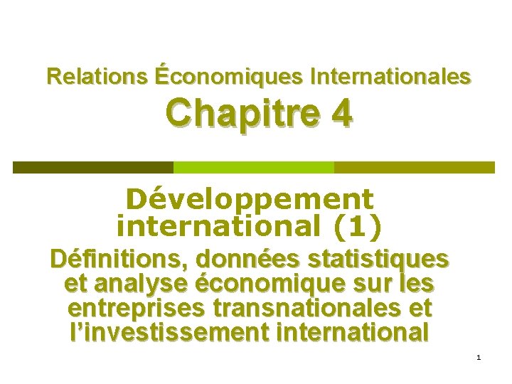Relations Économiques Internationales Chapitre 4 Développement international (1) Définitions, données statistiques et analyse économique