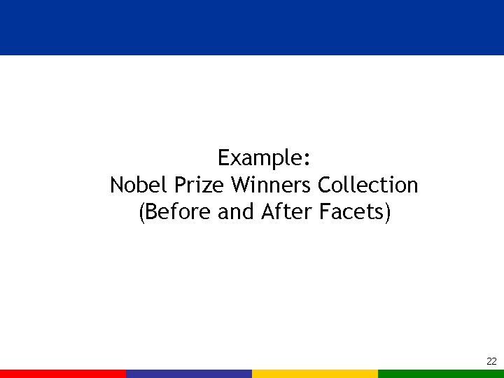 Example: Nobel Prize Winners Collection (Before and After Facets) 22 