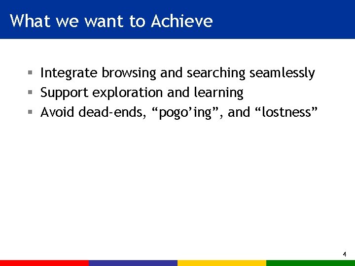 What we want to Achieve § Integrate browsing and searching seamlessly § Support exploration