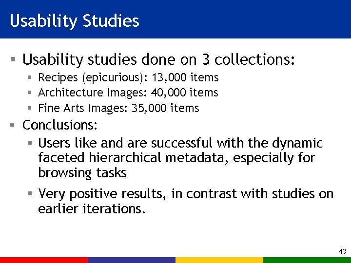 Usability Studies § Usability studies done on 3 collections: § Recipes (epicurious): 13, 000