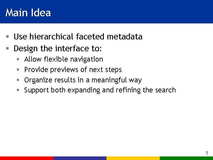 Main Idea § Use hierarchical faceted metadata § Design the interface to: § §