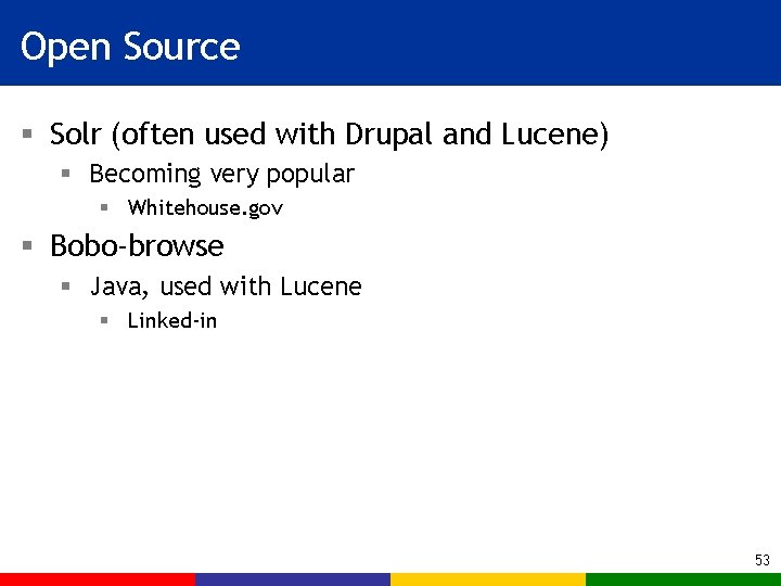 Open Source § Solr (often used with Drupal and Lucene) § Becoming very popular