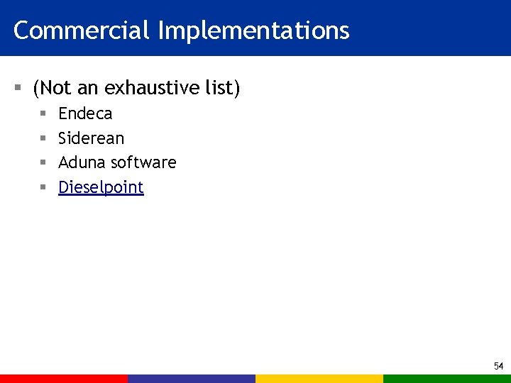 Commercial Implementations § (Not an exhaustive list) § § Endeca Siderean Aduna software Dieselpoint