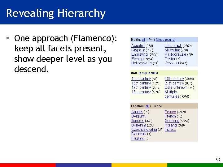 Revealing Hierarchy § One approach (Flamenco): keep all facets present, show deeper level as