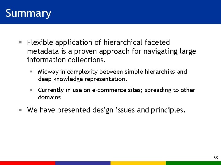 Summary § Flexible application of hierarchical faceted metadata is a proven approach for navigating
