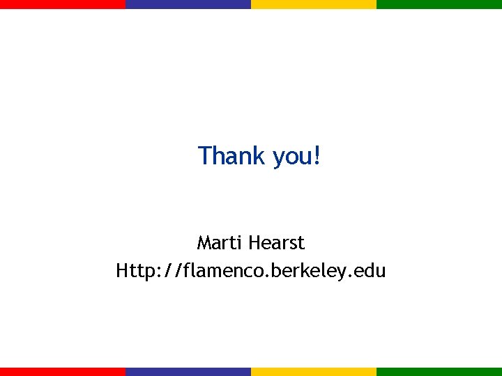 Thank you! Marti Hearst Http: //flamenco. berkeley. edu 