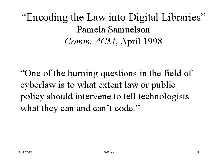 “Encoding the Law into Digital Libraries” Pamela Samuelson Comm. ACM, April 1998 “One of
