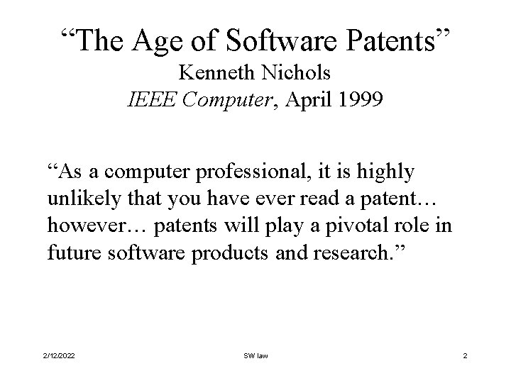 “The Age of Software Patents” Kenneth Nichols IEEE Computer, April 1999 “As a computer