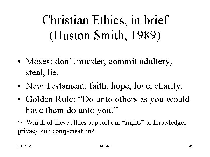 Christian Ethics, in brief (Huston Smith, 1989) • Moses: don’t murder, commit adultery, steal,