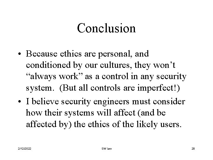 Conclusion • Because ethics are personal, and conditioned by our cultures, they won’t “always