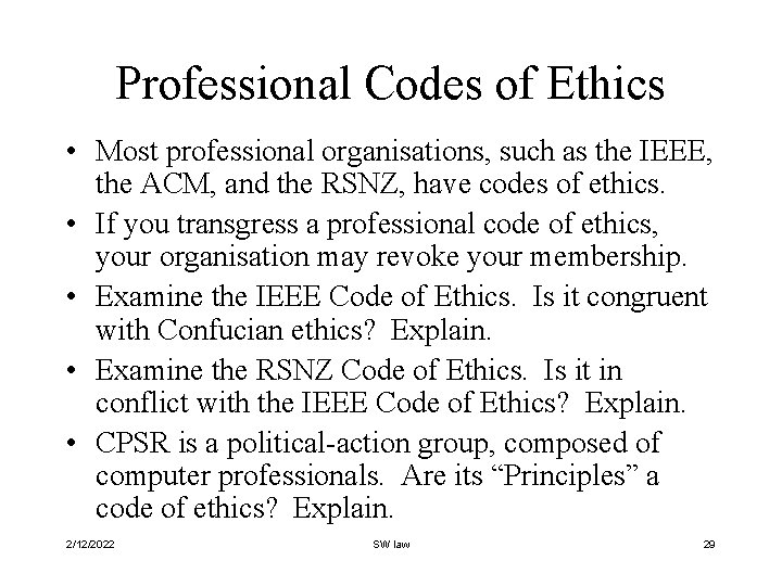 Professional Codes of Ethics • Most professional organisations, such as the IEEE, the ACM,
