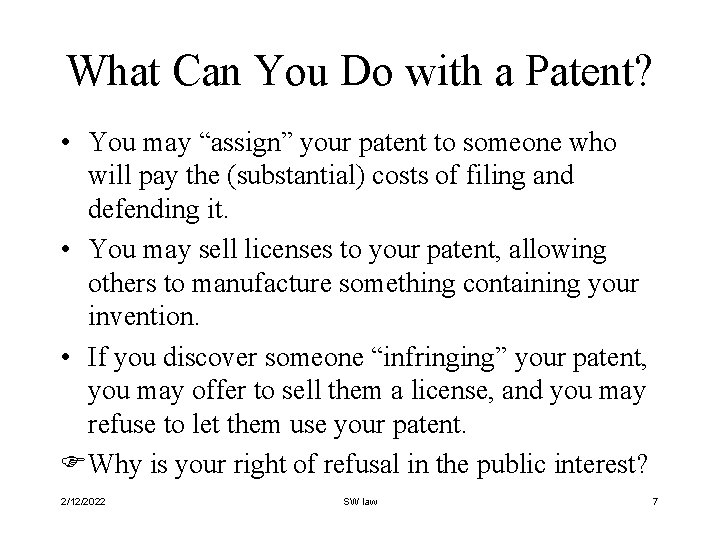 What Can You Do with a Patent? • You may “assign” your patent to