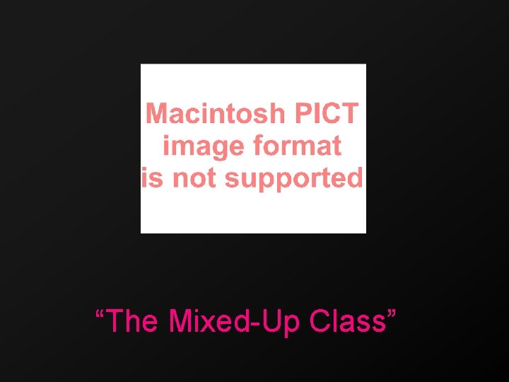 “The Mixed-Up Class” 