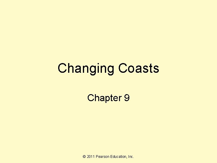 Changing Coasts Chapter 9 © 2011 Pearson Education, Inc. 