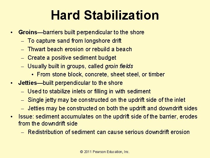 Hard Stabilization • Groins—barriers built perpendicular to the shore – To capture sand from