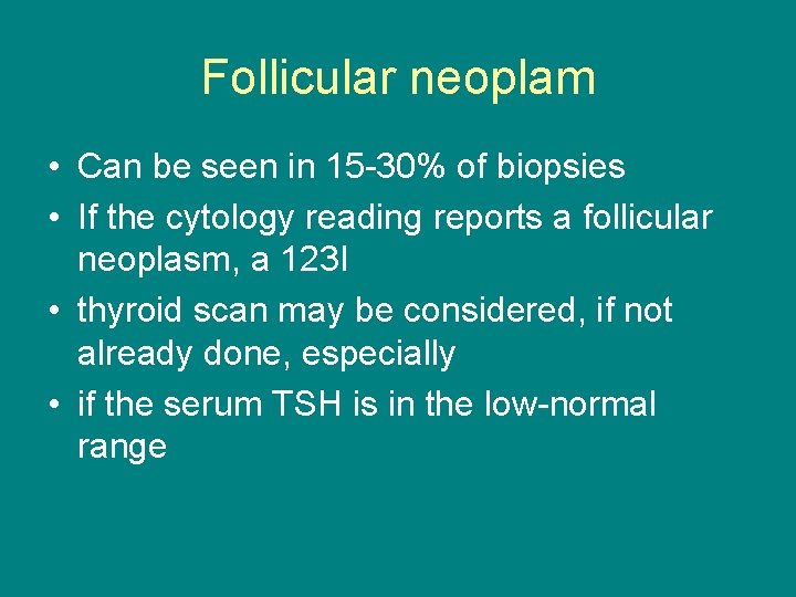 Follicular neoplam • Can be seen in 15 -30% of biopsies • If the