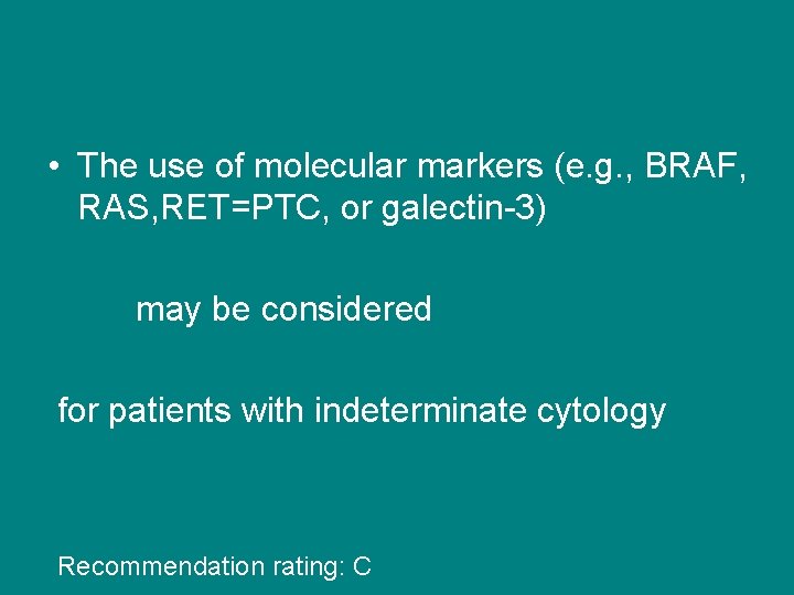  • The use of molecular markers (e. g. , BRAF, RAS, RET=PTC, or