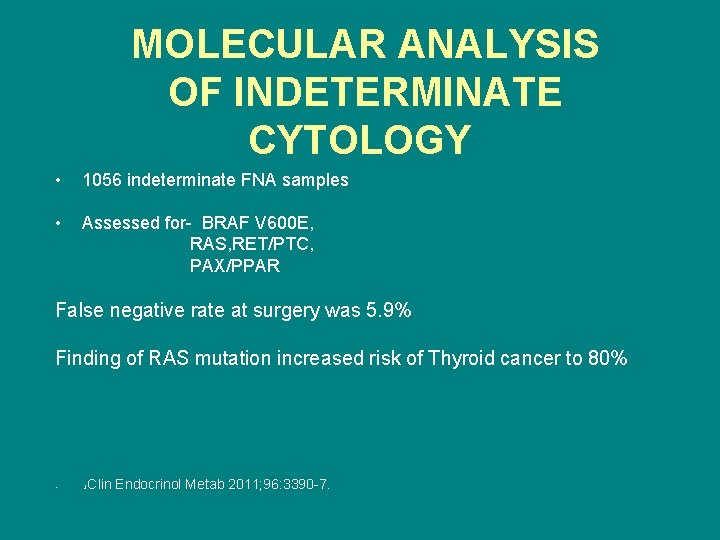 MOLECULAR ANALYSIS OF INDETERMINATE CYTOLOGY • 1056 indeterminate FNA samples • Assessed for- BRAF