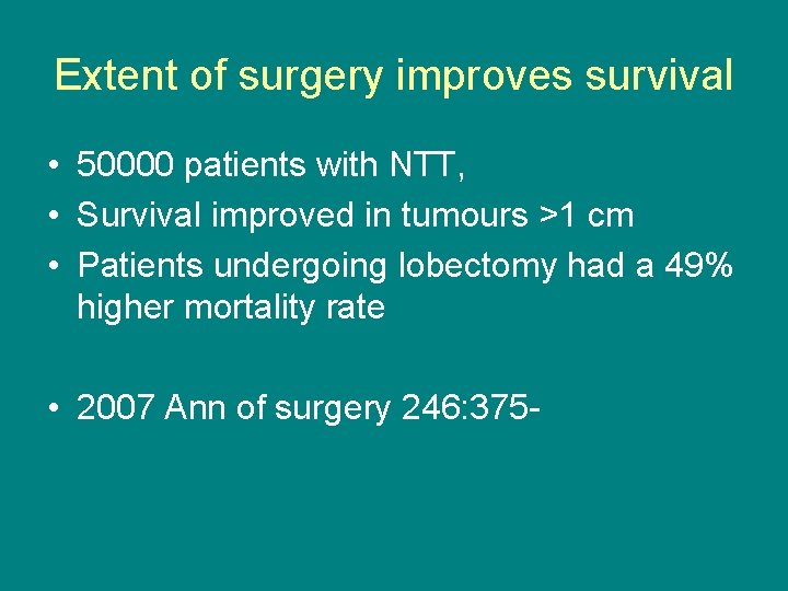 Extent of surgery improves survival • 50000 patients with NTT, • Survival improved in