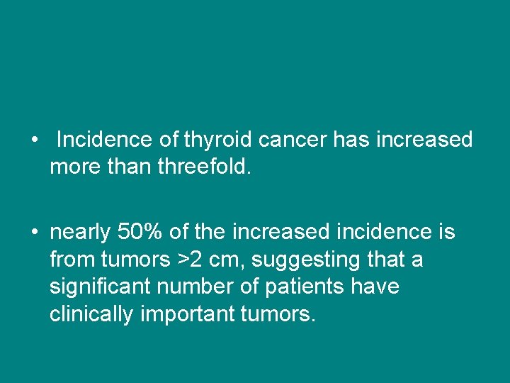  • Incidence of thyroid cancer has increased more than threefold. • nearly 50%