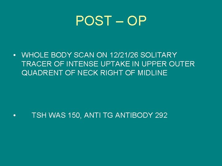 POST – OP • WHOLE BODY SCAN ON 12/21/26 SOLITARY TRACER OF INTENSE UPTAKE