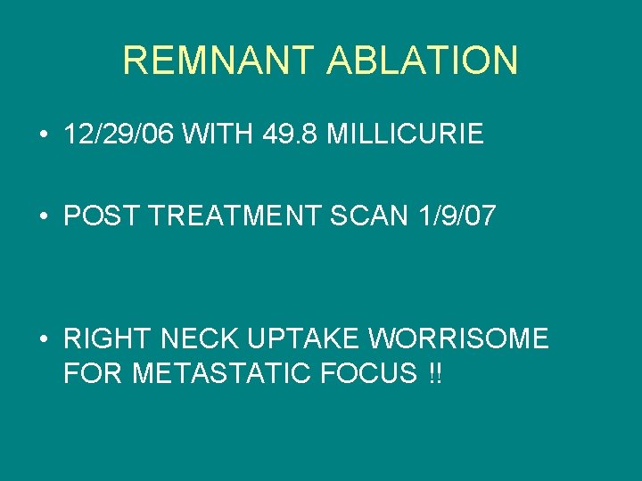 REMNANT ABLATION • 12/29/06 WITH 49. 8 MILLICURIE • POST TREATMENT SCAN 1/9/07 •