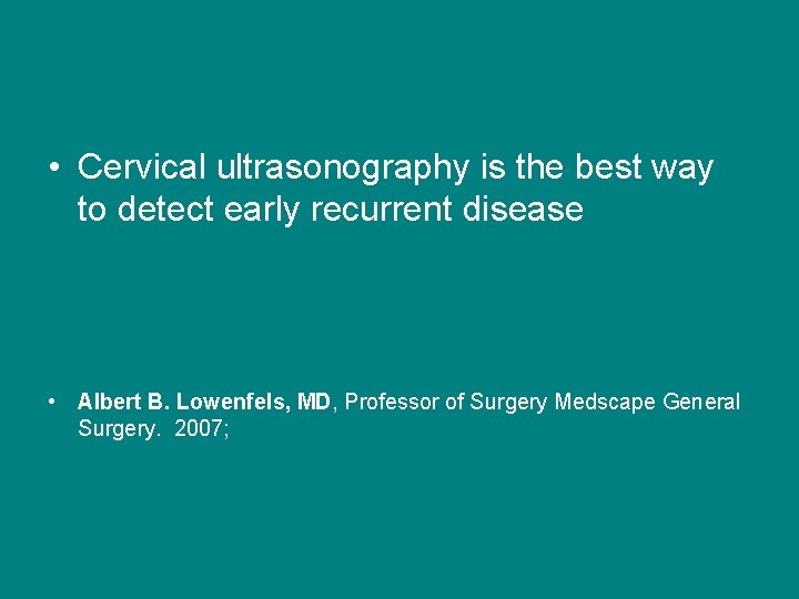  • Cervical ultrasonography is the best way to detect early recurrent disease •