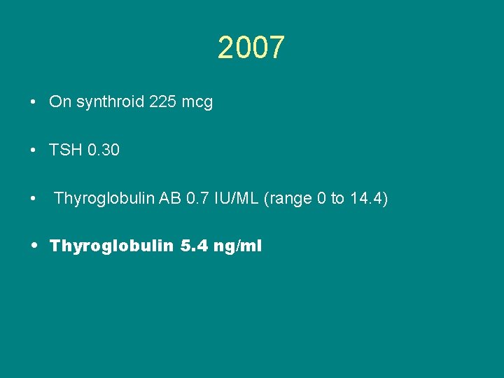 2007 • On synthroid 225 mcg • TSH 0. 30 • Thyroglobulin AB 0.