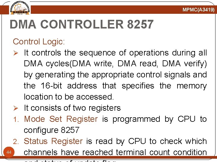 MPMC(A 3419) DMA CONTROLLER 8257 Control Logic: Ø It controls the sequence of operations