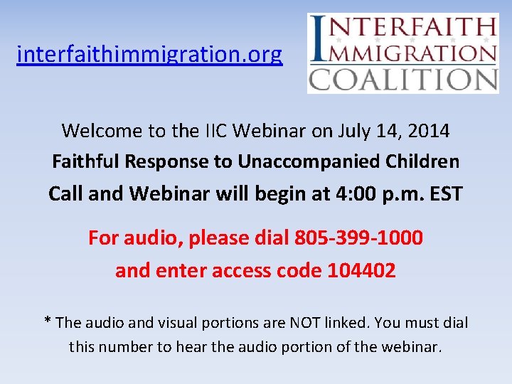 interfaithimmigration. org Welcome to the IIC Webinar on July 14, 2014 Faithful Response to