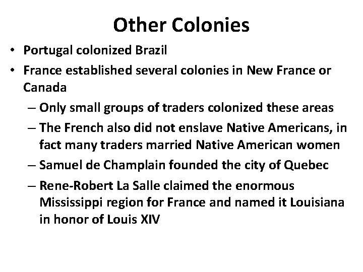 Other Colonies • Portugal colonized Brazil • France established several colonies in New France