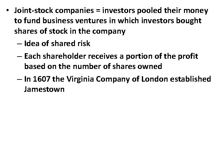  • Joint-stock companies = investors pooled their money to fund business ventures in