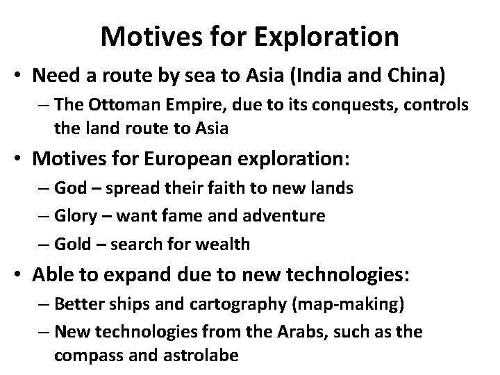 Motives for Exploration • Need a route by sea to Asia (India and China)
