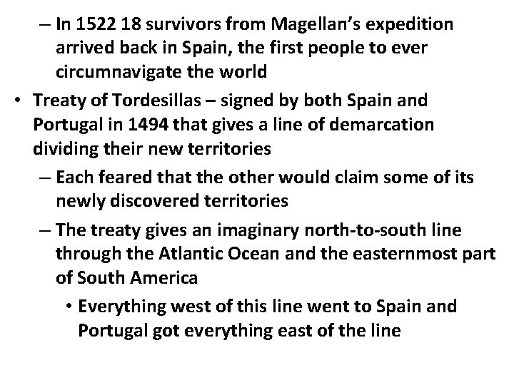 – In 1522 18 survivors from Magellan’s expedition arrived back in Spain, the first