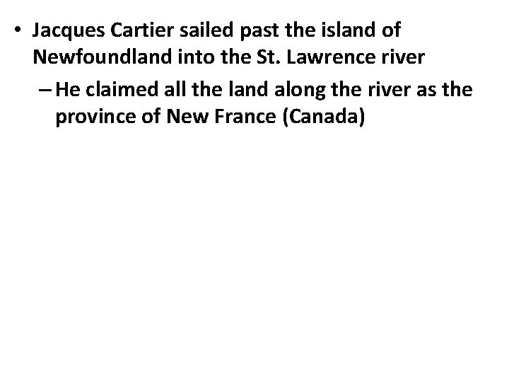  • Jacques Cartier sailed past the island of Newfoundland into the St. Lawrence