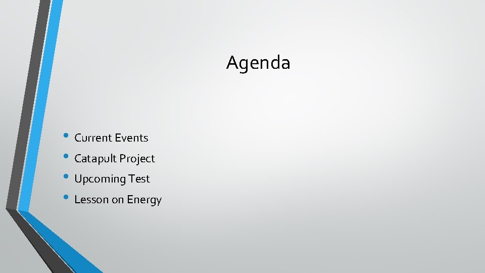 Agenda • Current Events • Catapult Project • Upcoming Test • Lesson on Energy