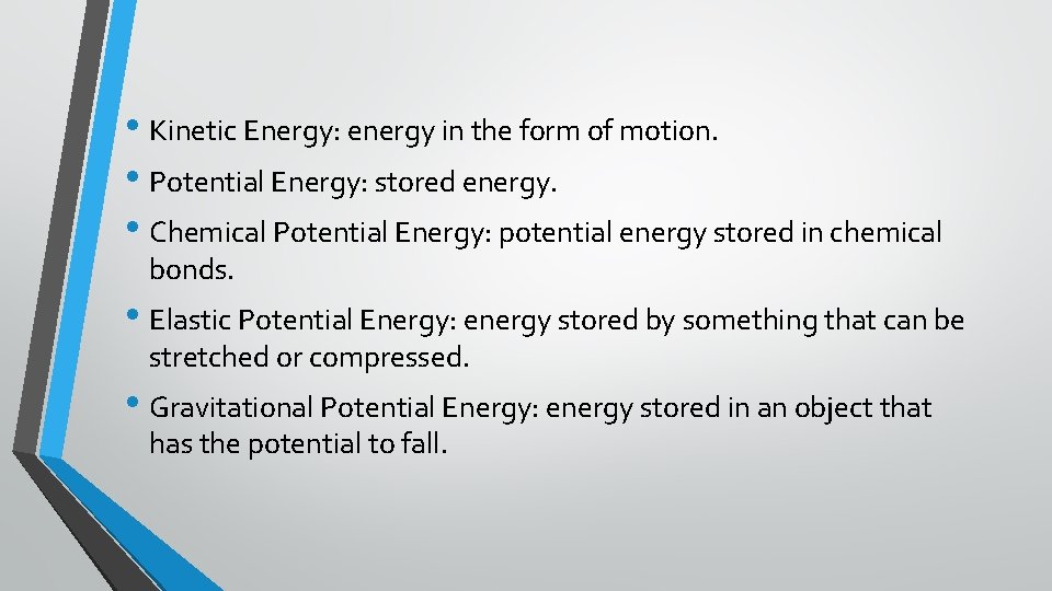  • Kinetic Energy: energy in the form of motion. • Potential Energy: stored