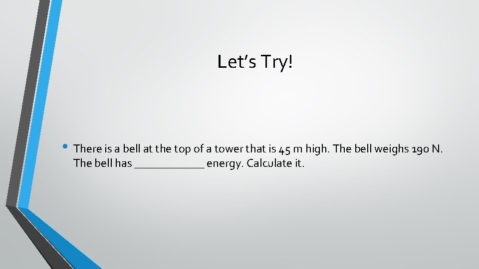 Let’s Try! • There is a bell at the top of a tower that