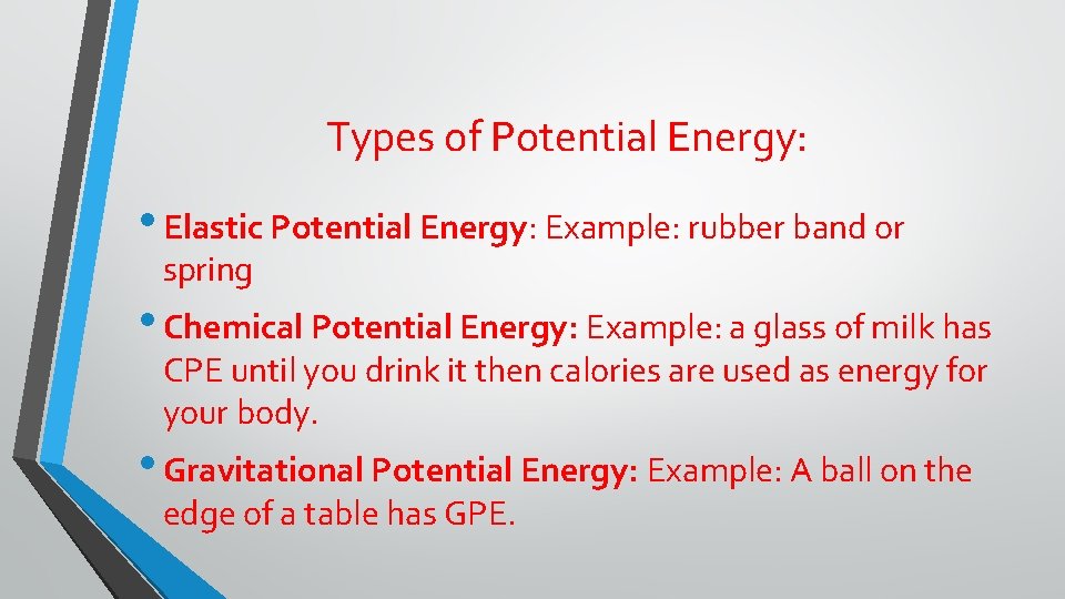 Types of Potential Energy: • Elastic Potential Energy: Example: rubber band or spring •