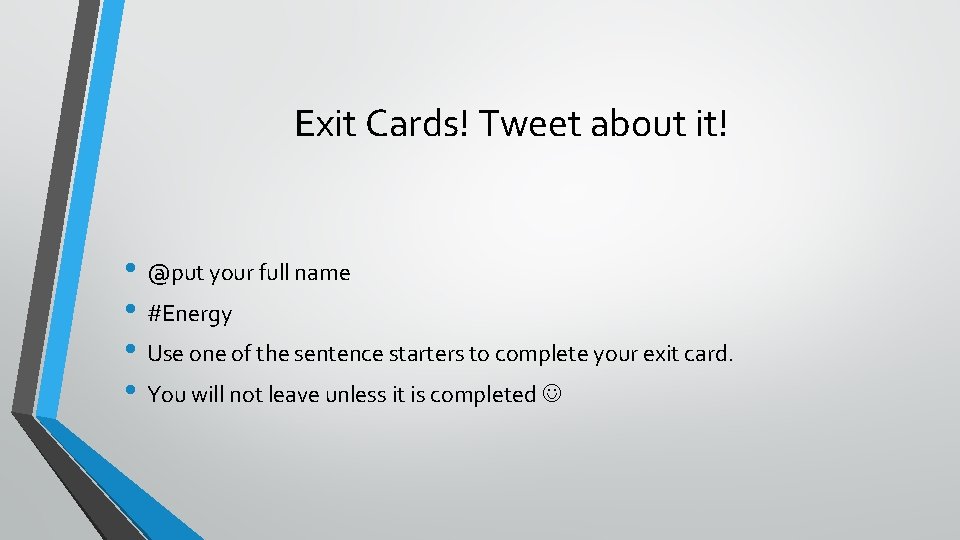 Exit Cards! Tweet about it! • @put your full name • #Energy • Use