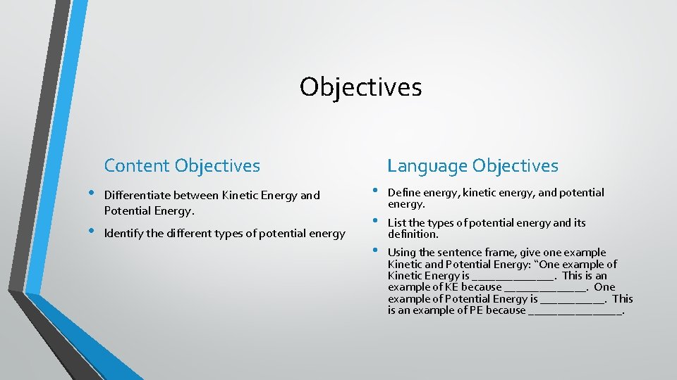 Objectives Content Objectives • • Differentiate between Kinetic Energy and Potential Energy. Identify the