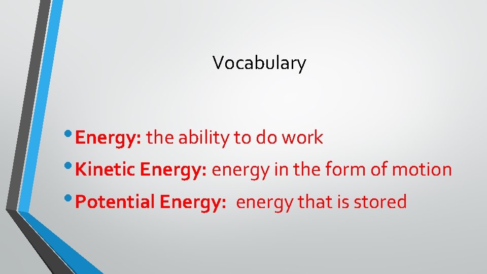 Vocabulary • Energy: the ability to do work • Kinetic Energy: energy in the