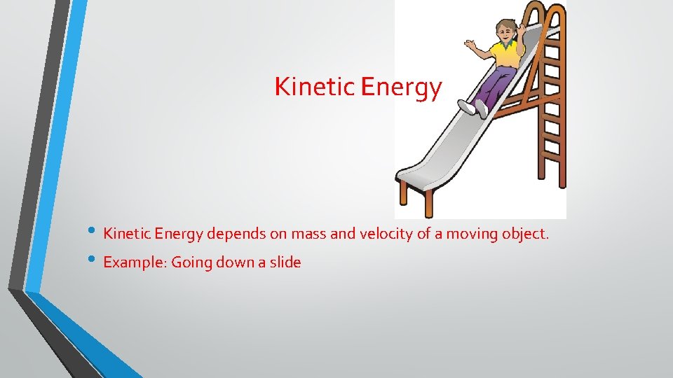 Kinetic Energy • Kinetic Energy depends on mass and velocity of a moving object.
