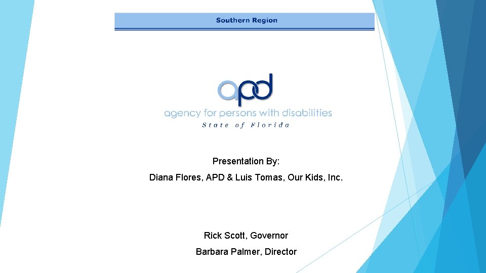 Presentation By: Diana Flores, APD & Luis Tomas, Our Kids, Inc. Rick Scott, Governor