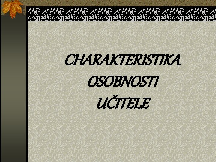 CHARAKTERISTIKA OSOBNOSTI UČITELE 