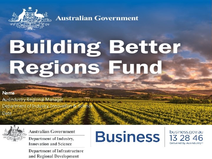 Name Aus. Industry Regional Manager Department of Industry, Innovation & Science Date 