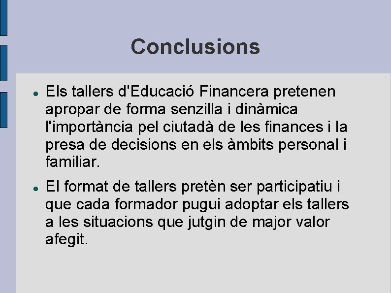 Conclusions Els tallers d'Educació Financera pretenen apropar de forma senzilla i dinàmica l'importància pel