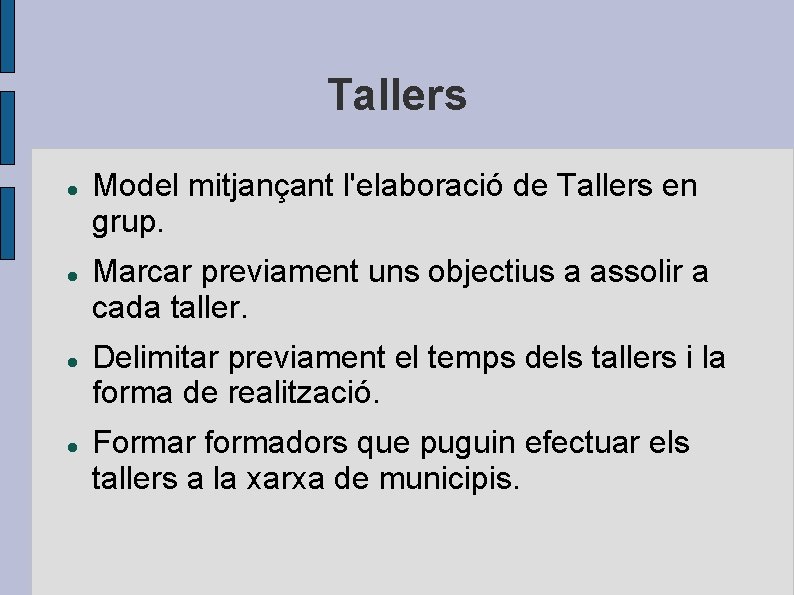 Tallers Model mitjançant l'elaboració de Tallers en grup. Marcar previament uns objectius a assolir